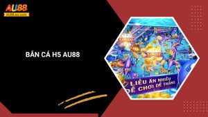 Bắn Cá H5 Au88: Săn Thưởng Hấp Dẫn, Jackpot Khủng 1 Bắn Cá H5 Au88: Săn Thưởng Hấp Dẫn, Jackpot Khủng