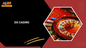 DG Casino Au88: Sảnh Cược Đỉnh Cao, Đẳng Cấp Thượng Lưu 7 DG Casino Au88: Sảnh Cược Đỉnh Cao, Đẳng Cấp Thượng Lưu